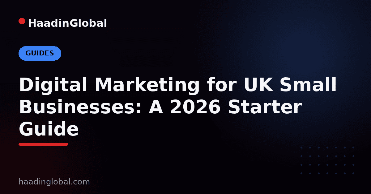 Digital Marketing for UK Small Businesses: A 2026 Starter Guide