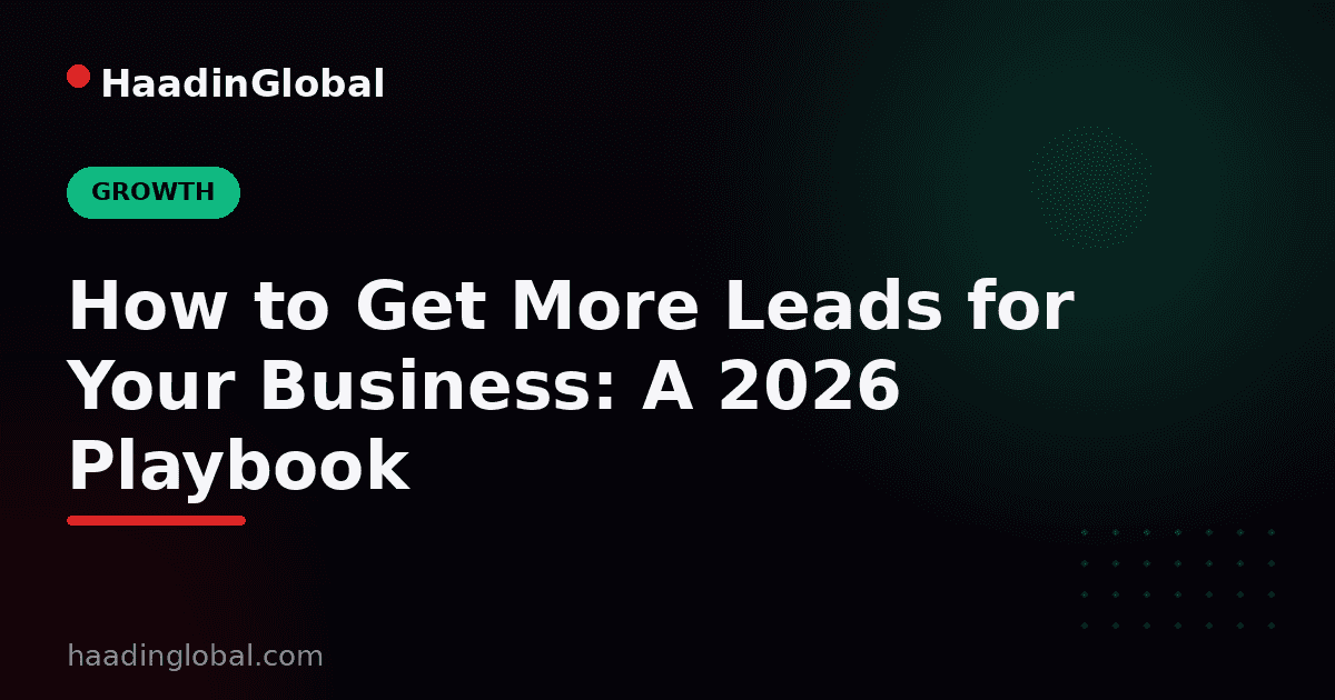How to Get More Leads for Your Business: A 2026 Playbook