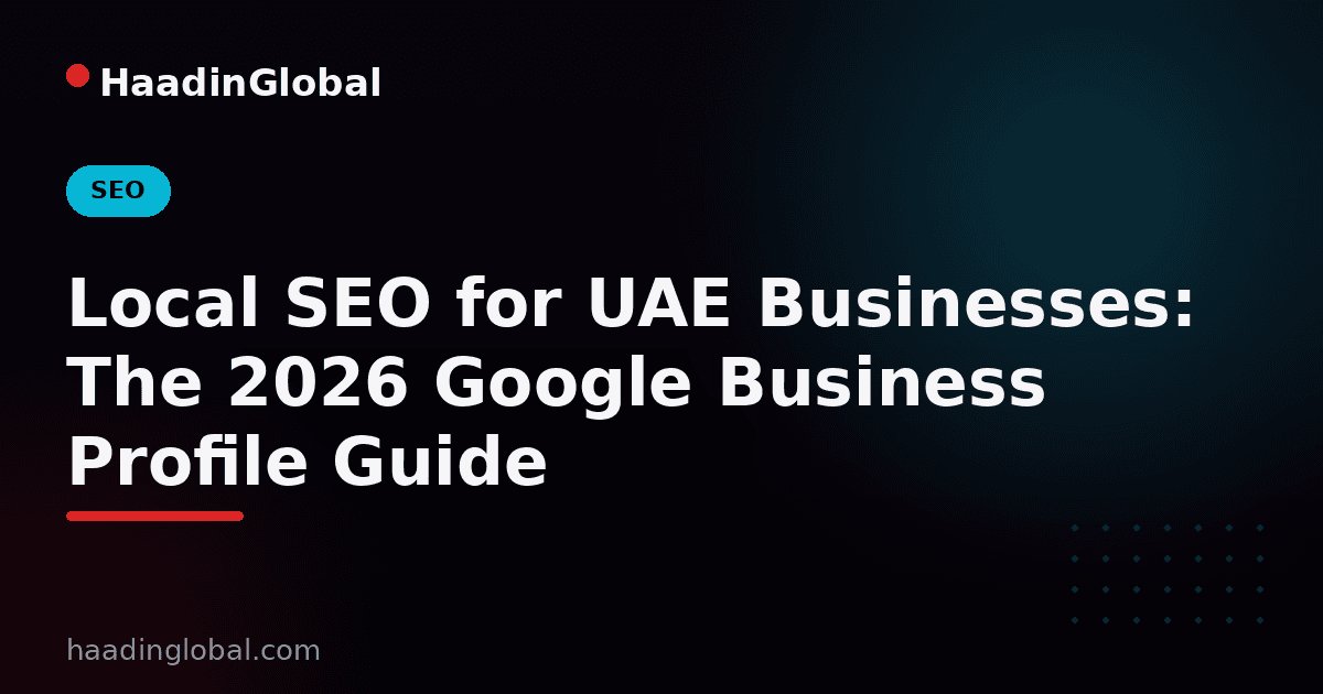 Local SEO for UAE Businesses: The 2026 Google Business Profile Guide