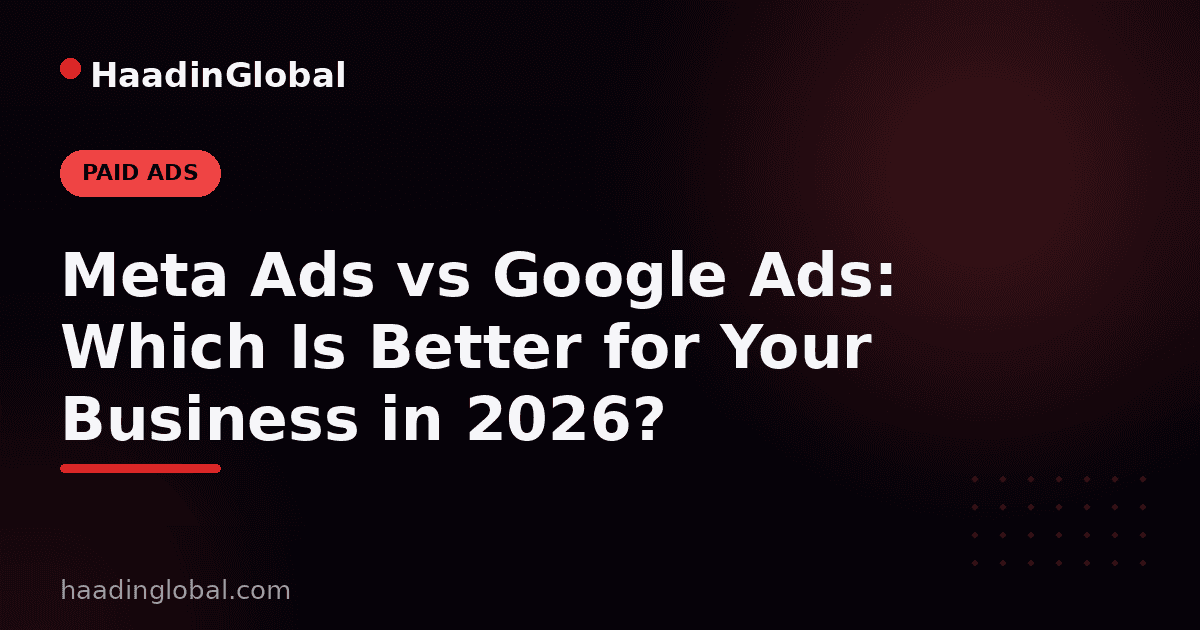 Meta Ads vs Google Ads: Which Is Better for Your Business in 2026?