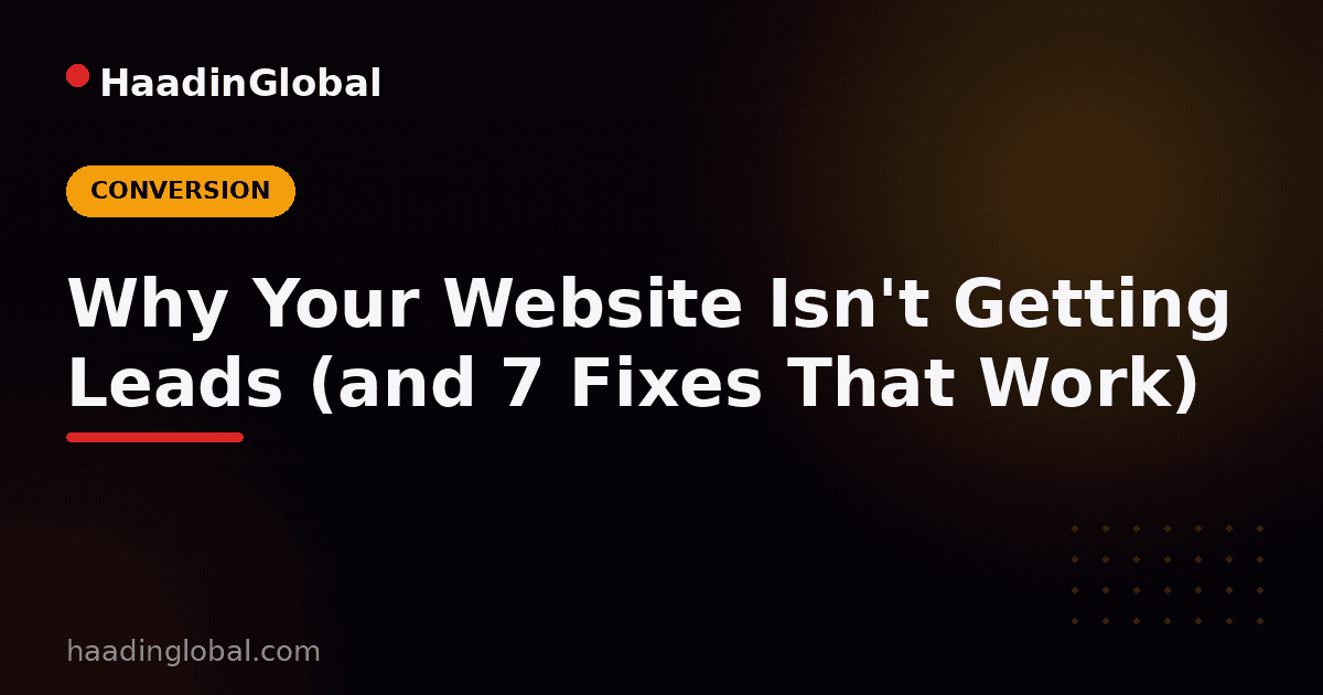 Why Your Website Isn't Getting Leads (and 7 Fixes That Work)